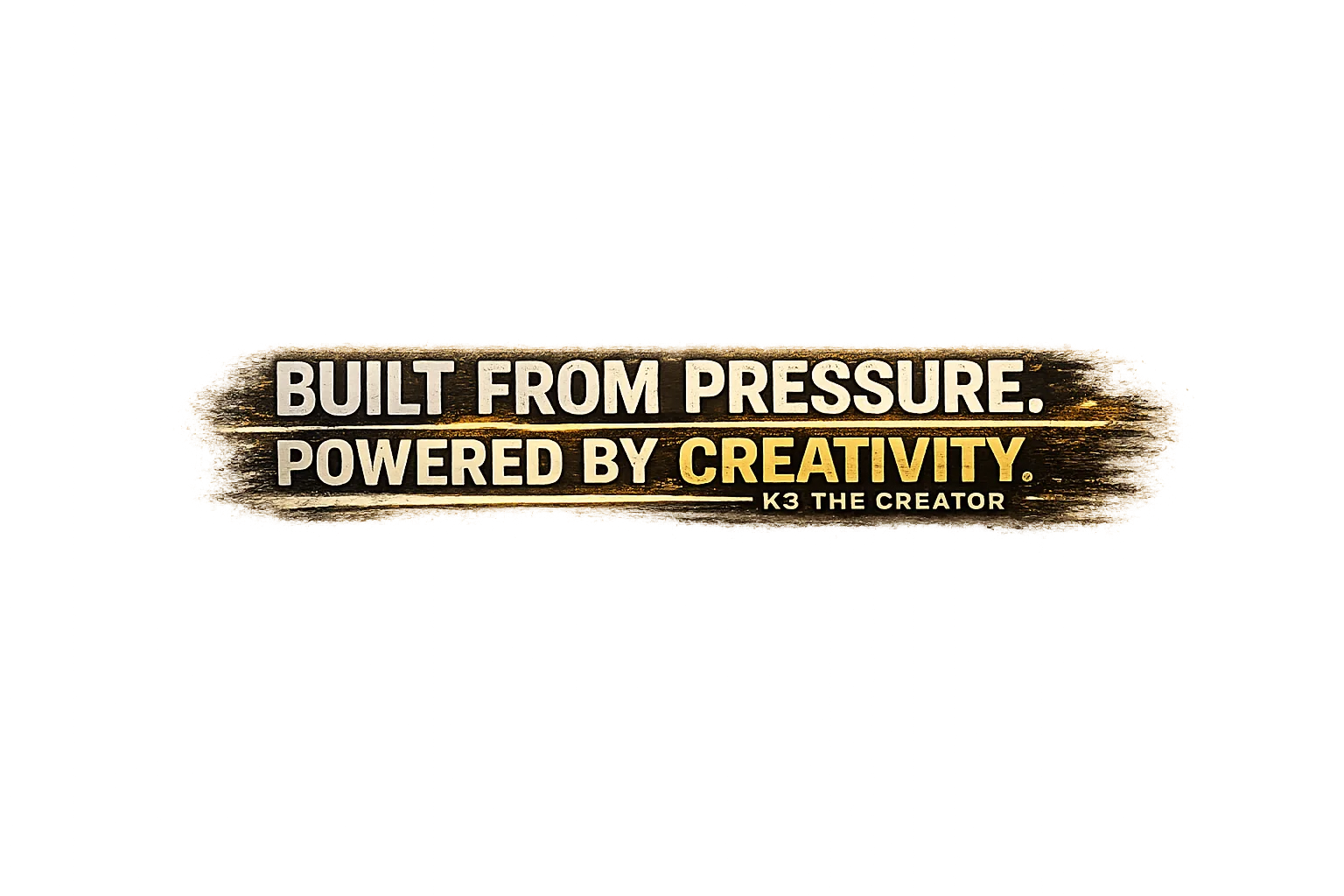 K3 the Creator gold brushstroke artwork displaying the supplied Built from Pressure, Powered by Creativity language